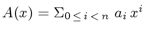 $ A(x) = {\Sigma}_{0 \, \leq \, i \, < \, n} \ a_i \, x^i$