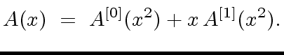 $\displaystyle A(x) \ = \ A^{[0]}(x^2) + x \, A^{[1]}(x^2).$