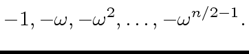 $\displaystyle -1, -{\omega}, -{\omega}^2, \ldots, -{\omega}^{n/2-1}.$