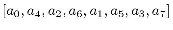 $ [a_0, a_4, a_2, a_6, a_1, a_5, a_3, a_7]$