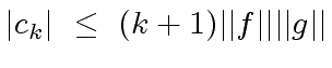 $\displaystyle {\mid} c_k {\mid} \ \leq \ (k+1) {\mid}{\mid}f{\mid}{\mid} {\mid}{\mid}g{\mid}{\mid}$