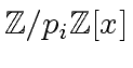 $ {\mbox{${\mathbb{Z}}$}}/p_i{\mbox{${\mathbb{Z}}$}}[x]$