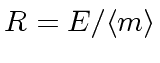 $ R = E/\langle m \rangle$