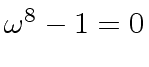 $ {\omega}^8 - 1 = 0$