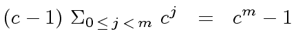 $\displaystyle (c - 1) \ {\Sigma}_{0 \, \leq \, j \, < \, m} \ c^j \ \ = \ \ c^m - 1$