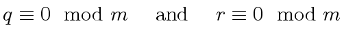 $\displaystyle q \equiv 0 \mod{m} \ \ \ \ {\rm and} \ \ \ \ r \equiv 0 \mod{m}$
