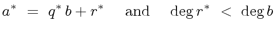 $\displaystyle a^{\ast} \ = \ q^{\ast} \, b + r^{\ast} \ \ \ \ {\rm and} \ \ \ \ {\deg} \, r^{\ast} \ < \ {\deg} \, b$