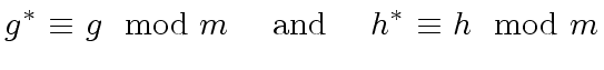 $\displaystyle g^{\ast} \ {\equiv} \ g \mod{ m} \ \ \ \ {\rm and} \ \ \ \ h^{\ast} \ {\equiv} \ h \mod{ m}$