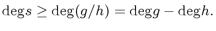 $\displaystyle {\deg} s \geq {\deg} (g / h) = {\deg} g - {\deg} h.$