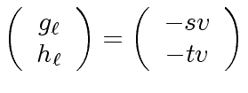 $\displaystyle \left(\begin{array}{c} g_{\ell} \\ h_{\ell} \end{array} \right) = \left( \begin{array}{c} - s v\\ - t v \end{array} \right)$