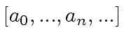 $ [a_0,...,a_n,...]$