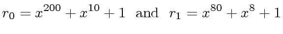 $\displaystyle r_0 = {x \sp {200}}+{x \sp {10}}+1 \ \ {\rm and } \ \ r_1 = {x \sp {80}}+{x \sp 8}+1$