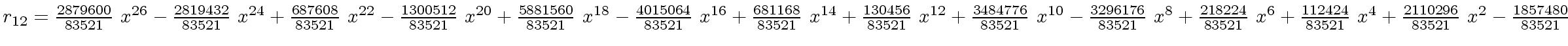 $ r_{12} =
{{{2879600} \over {83521}} \ {x \sp {26}}} -{{{2819432} \over {83521}...
... {x
\sp 4}}+{{{2110296} \over {83521}} \ {x \sp 2}} -{{1857480} \over {83521}}$