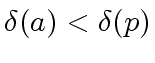 $ {\delta}(a) < {\delta}(p)$