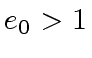 $ e_0 > 1$