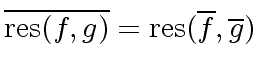 $ \overline{{\rm res}(f,g)} = {\rm res}(\overline{f}, \overline{g})$