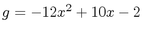 $ g = -12x^2 +10x -2$