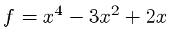 $ f = x^4 -3x^2 + 2x$