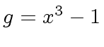 $ g = x^3 -1$