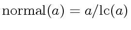 $ {\rm normal}(a) = a / {\rm lc}(a)$