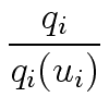 $\displaystyle {\frac{{q_i}}{{q_i(u_i)}}}$