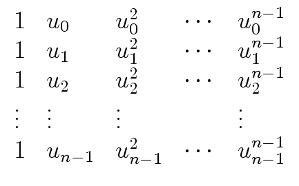 $\displaystyle \begin{array}{lllll} 1 & u_0 & u_0^2 & \cdots & u_0^{n-1} \\  1 &...
...& & \vdots \\  1 & u_{n-1} & u_{n-1}^2 & \cdots & u_{n-1}^{n-1} \\  \end{array}$