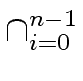 $ \cap_{{i = 0}}^{{n-1}}$