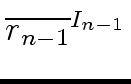 $ \overline{{r_{n-1}}}^{{{I_{n-1}}}}_{{}}$