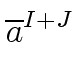 $\displaystyle \overline{{a}}^{{{I+J}}}_{{}}$