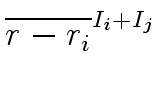 $\displaystyle \overline{{r - r_i}}^{{{I_i + I_j}}}_{{}}$