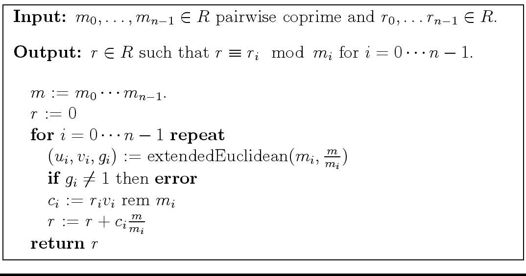 \fbox{
\begin{minipage}{12 cm}
\begin{description}
\item[{\bf Input:}] $m_0, \do...
...= $r + c_i \frac{m}{m_i}$\ \\
\> {\bf return} $r$
\end{tabbing}\end{minipage}}