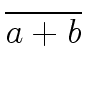$\displaystyle \overline{{a+b}}$