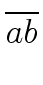 $\displaystyle \overline{{ab}}$
