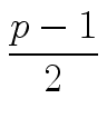 $\displaystyle {\frac{{p-1}}{{2}}}$