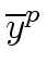 $\displaystyle \overline{{y}}^{{p}}_{{}}$