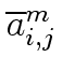 $ \overline{{a}}^{m}_{{i,j}}$