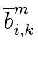 $\displaystyle \overline{{b}}^{m}_{{i,k}}$