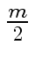 $ {\frac{{m}}{{2}}}$