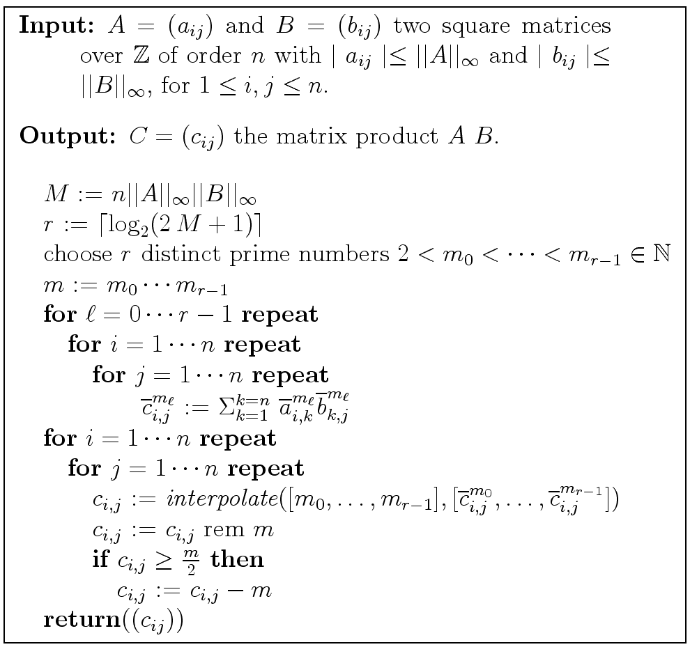 \fbox{
\begin{minipage}{10 cm}
\begin{description}
\item[{\bf Input:}] $A=(a_{ij...
... := $c_{i,j} - m$\ \\
\> {\bf return}($(c_{ij})$)
\end{tabbing}\end{minipage}}