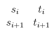 $ \begin{array}{cc} s_i & t_i \\ s_{i+1} & t_{i+1} \end{array}$