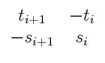 $ \begin{array}{cc} t_{i+1} & -t_i \\ - s_{i+1} & s_i \end{array}$