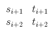 $\displaystyle \begin{array}{cc} s_{i+1} & t_{i+1} \\ s_{i+2} & t_{i+2} \end{array}$