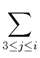 $\displaystyle \sum_{{{3 \leq j \leq i}}}^{{}}$