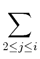 $\displaystyle \sum_{{{2 \leq j \leq i}}}^{{}}$