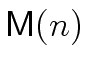 ${\ensuremath{\mathsf{M}}}(n)$