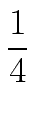 $\displaystyle {\frac{{1}}{{4}}}$