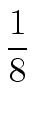 $\displaystyle {\frac{{1}}{{8}}}$