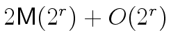 $2 {\ensuremath{\mathsf{M}}}(2^r) + O(2^r)$