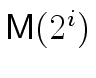 $\ensuremath{\mathsf{M}}(2^i)$
