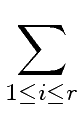 $\displaystyle \sum_{{1\le{i}\le{r}}}^{}$